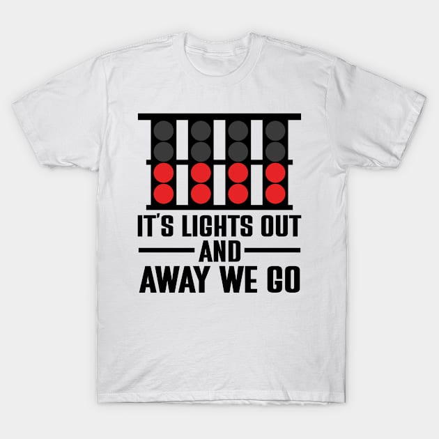 It's Lights Out And Away We Go T-Shirt by justin moore